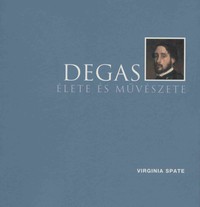 Virginia Spate: Degas élete és művészete