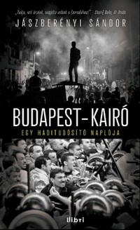 Beleolvasó - Jászberényi Sándor: Budapest–Kairó - Egy haditudósító naplója