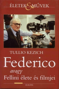Tullio Kezich: Federico avagy Fellini élete és filmjei