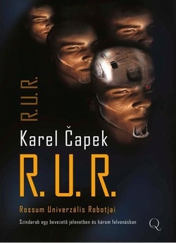 Karel Capek: R. U. R. – Rossum Univerzális Robotjai