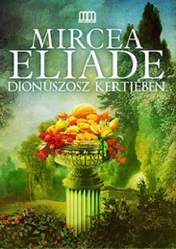 Mircea Eliade: Dionüszosz kertjében