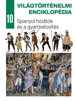 Világtörténelmi enciklopédia 10. – Spanyol hódítók és a gyarmatosítás
