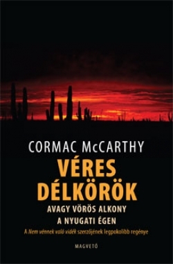 Cormac McCarthy: Véres délkörök avagy vörös alkony a nyugati égen