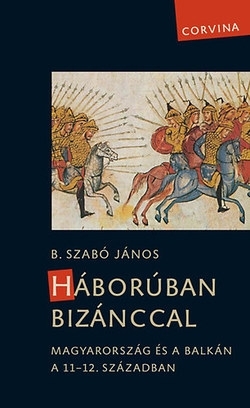 B. Szabó János: Háborúban Bizánccal