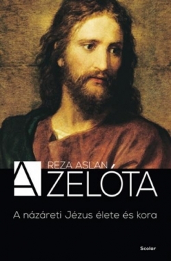 Reza Aslan: A zelóta - A názáreti Jézus élete és kora