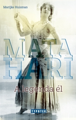 Marijke Huisman: Mata Hari - A legenda él
