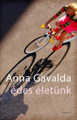 Anna Gavalda: Édes életünk