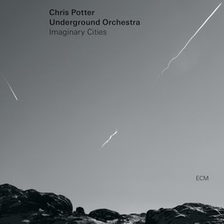 Chris Potter Underground Orchestra: Imaginary Cities (CD)