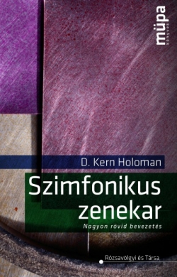 D. Kern Holoman: Szimfonikus zenekar – Nagyon rövid bevezetés