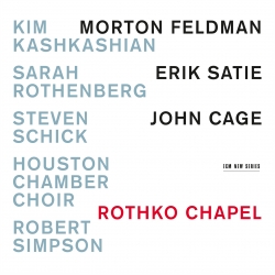 Morton Feldman – Erik Satie – John Cage: Rothko Chapel (CD)