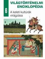 Világtörténelmi enciklopédia 6. – A keleti kultúrák virágzása
