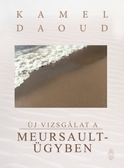 Kamel Daoud: Új vizsgálat a Meursault-ügyben