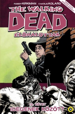 Robert Kirkman – Charlie Adlard: The Walking Dead – Élőhalottak 12. – Idegenek között