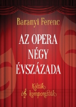 Beleolvasó - Baranyi Ferenc: Az opera négy évszázada - Költők és komponisták