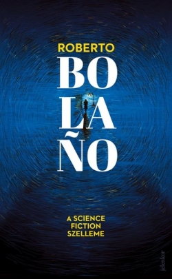 Roberto Bolaño: A science fiction szelleme