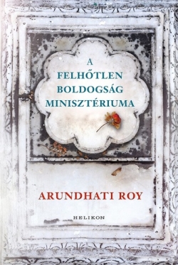 Arundhati Roy: A Felhőtlen Boldogság Minisztériuma