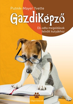 Beleolvasó - Putnik-Mayer Yvette: Gazdiképző – Ebadta megoldások felnőtt kutyákhoz