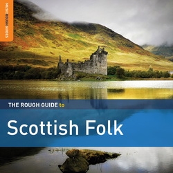 Zenék a nagyvilágból – The Rough Guide To Scottish Folk (CD) – világzenéről szubjektíven 149/2.