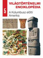 Világtörténelmi enciklopédia 5. – A Kolumbusz előtti Amerika