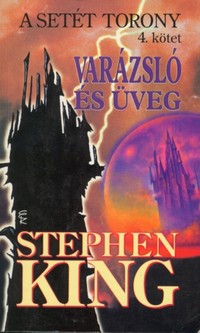 Stephen King: Varázsló és Üveg (A Setét Torony 4.)