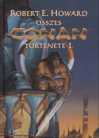 Robert E. Howard összes Conan története I.