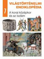 Világtörténelmi enciklopédia 7. – A korai középkor és az iszlám