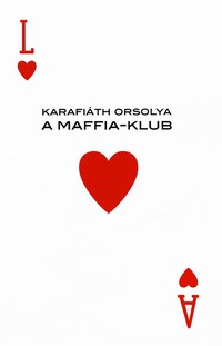 Karafiáth Orsolya: A Maffia-Klub