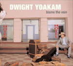 Dwight Yoakam: Blame the Vain (CD)