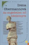 Irena Obermannová: Az engedetlen nő kézikönyve