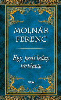 Molnár Ferenc: Egy pesti leány története