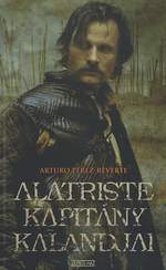 Arturo Pérez-Reverte: Alatriste kapitány kalandjai