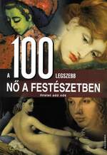 Rolf Schneider - Winfried Maass - Anne Benthues - Anna Sorge: A 100 legszebb nő a festészetben
