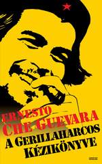 Ernesto „Che” Guevara: A gerillaharcos kézikönyve