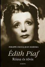 Philippe Crocq – Jean Mareska: Édith Piaf – Rózsa és tövis