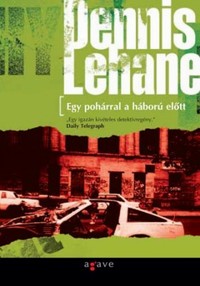 Részlet Dennis Lehane: Egy pohárral a háború előtt című könyvéből