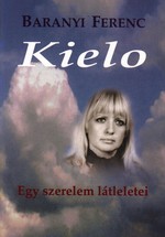 Baranyi Ferenc: Kielo – Egy szerelem látleletei