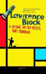 Részlet Lawrence Block: A betörő, aki úgy festett, mint Mondrian című könyvéből