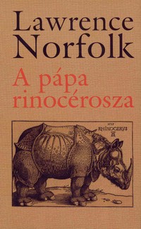 Lawrence Norfolk: A pápa rinocérosza