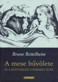 Bruno Bettelheim: A mese bűvölete és a bontakozó gyermeki lélek
