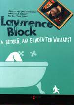 Részlet Lawrence Block: A betörő, aki eladta Ted Williamst című könyvéből