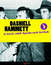 Dashiell Hammett: A férfi, akit Spade-nek hívtak