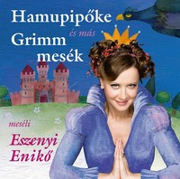 Hamupipőke és más Grimm mesék: meséli Eszenyi Enikő (CD)