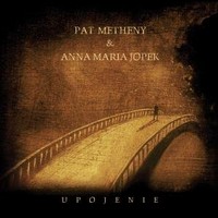Pat Metheny & Anna Maria Jopek: Upojenie (CD)