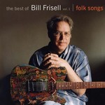 Bill Frisell: The Best of vol. 1. -  Folk Songs (CD)