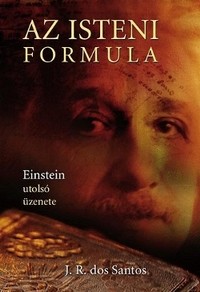 J. R. dos Santos: Az isteni formula - Einstein utolsó üzenete