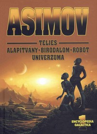 Isaac Asimov: Teljes Alapítvány-Birodalom-Robot univerzuma 1-2.