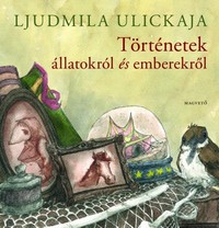 Részlet Ljudmila Ulickaja: Történetek állatokról és emberekről című könyvéből