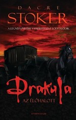 Dacre Stoker - Ian Holt: Drakula, az élőhalott