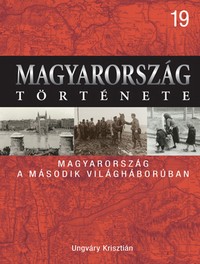 Ungváry Krisztián: Magyarország a második világháborúban
