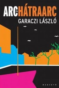 Garaczi László: Arc és hátraarc